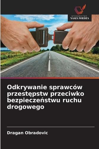 Odkrywanie sprawców przest&#281;pstw przeciwko bezpiecze&#324;stwu ruchu drogowego