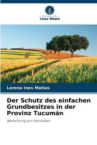 Der Schutz des einfachen Grundbesitzes in der Provinz Tucumán
