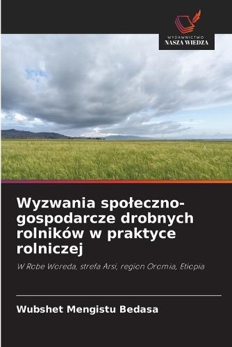Wyzwania spoleczno-gospodarcze drobnych rolników w praktyce rolniczej