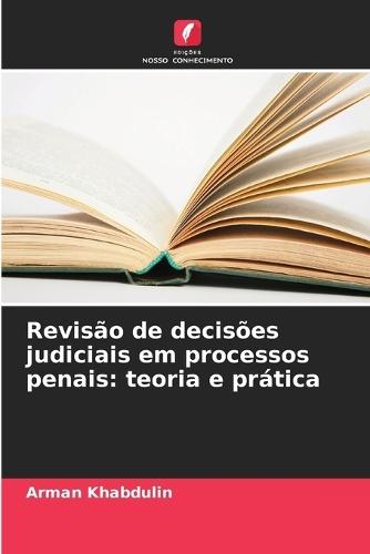 Revisão de decisões judiciais em processos penais: teoria e prática