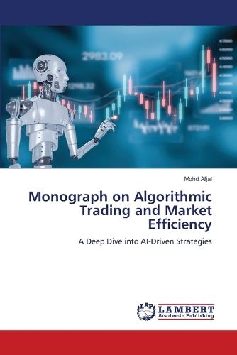 Monograph on Algorithmic Trading and Market Efficiency