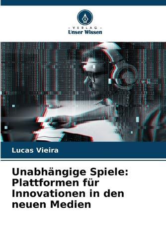 Unabhängige Spiele: Plattformen für Innovationen in den neuen Medien