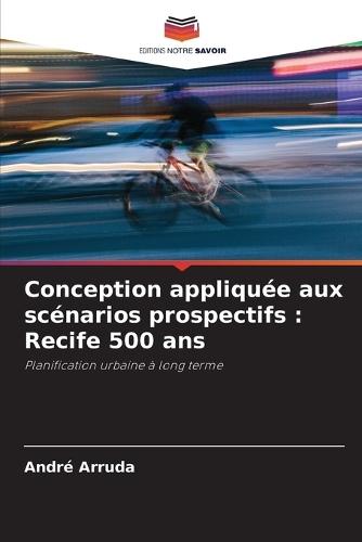 Conception appliquée aux scénarios prospectifs: Recife 500 ans