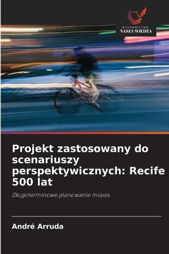 Projekt zastosowany do scenariuszy perspektywicznych: Recife 500 lat