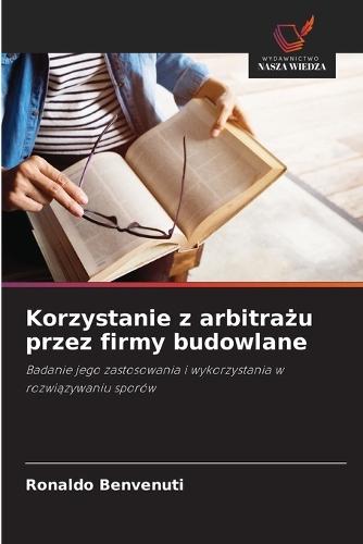 Korzystanie z arbitra&#380;u przez firmy budowlane