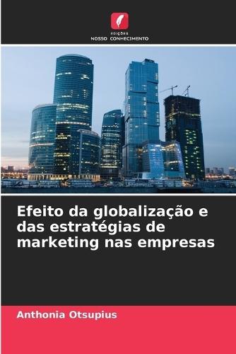 Efeito da globalização e das estratégias de marketing nas empresas