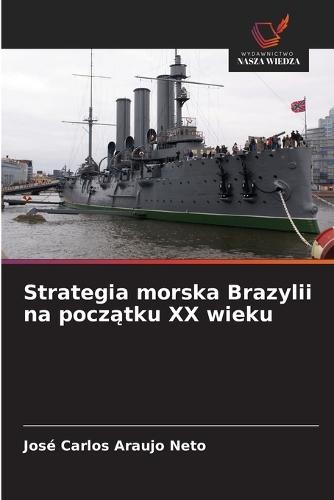 Strategia morska Brazylii na pocz&#261;tku XX wieku