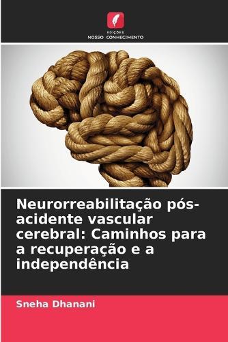 Neurorreabilitação pós-acidente vascular cerebral: Caminhos para a recuperação e a independência