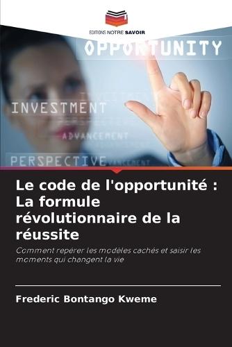 Le code de l'opportunité: La formule révolutionnaire de la réussite