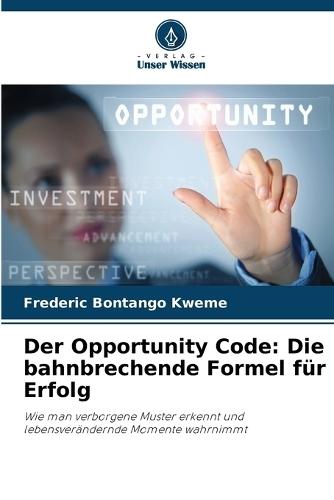 Der Opportunity Code: Die bahnbrechende Formel für Erfolg