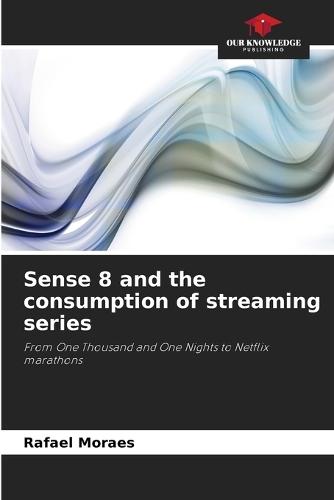 Sense 8 and the consumption of streaming series