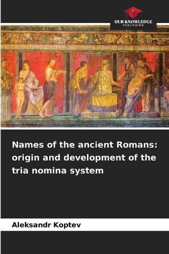 Names of the ancient Romans: origin and development of the tria nomina system