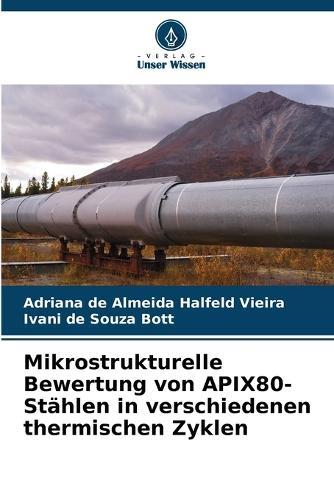 Mikrostrukturelle Bewertung von APIX80-Stählen in verschiedenen thermischen Zyklen