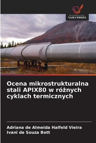 Ocena mikrostrukturalna stali APIX80 w ró&#380;nych cyklach termicznych