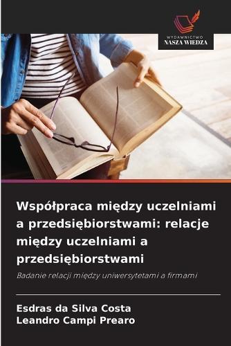 Wspólpraca mi&#281;dzy uczelniami a przedsi&#281;biorstwami: relacje mi&#281;dzy uczelniami a przedsi&#281;biorstwami