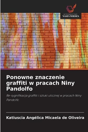Ponowne znaczenie graffiti w pracach Niny Pandolfo