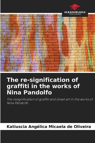 The re-signification of graffiti in the works of Nina Pandolfo