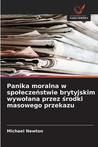 Panika moralna w spolecze&#324;stwie brytyjskim wywolana przez &#347;rodki masowego przekazu