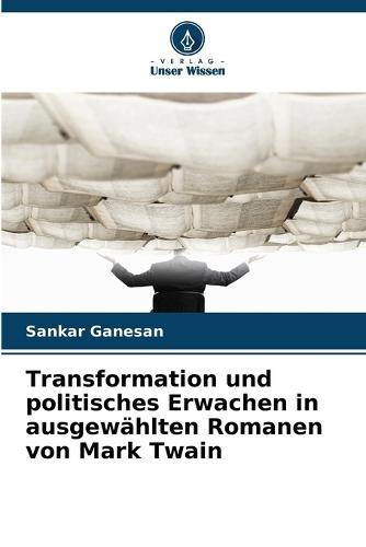 Transformation und politisches Erwachen in ausgewählten Romanen von Mark Twain