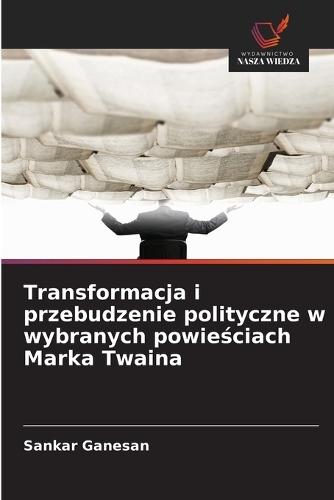 Transformacja i przebudzenie polityczne w wybranych powie&#347;ciach Marka Twaina