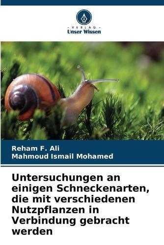 Untersuchungen an einigen Schneckenarten, die mit verschiedenen Nutzpflanzen in Verbindung gebracht werden