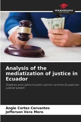 Analysis of the mediatization of justice in Ecuador