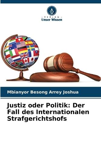 Justiz oder Politik: Der Fall des Internationalen Strafgerichtshofs