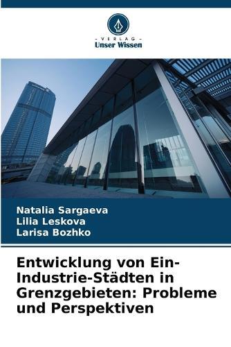 Entwicklung von Ein-Industrie-Städten in Grenzgebieten: Probleme und Perspektiven