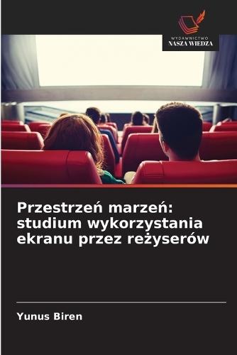 Przestrzeń marzeń: studium wykorzystania ekranu przez reżyserów