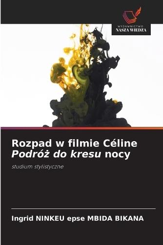 Rozpad w filmie Céline Podró&#380; do kresu nocy