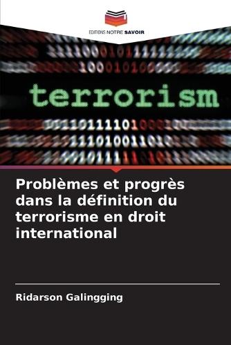Problèmes et progrès dans la définition du terrorisme en droit international