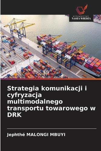 Strategia komunikacji i cyfryzacja multimodalnego transportu towarowego w DRK