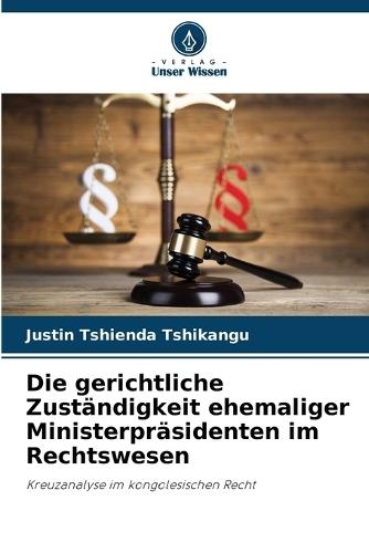 Die gerichtliche Zuständigkeit ehemaliger Ministerpräsidenten im Rechtswesen