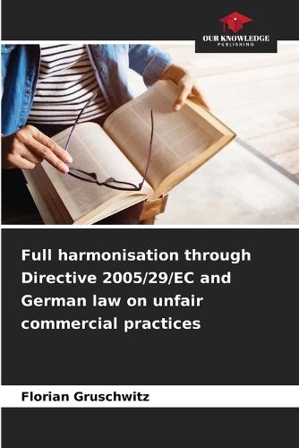 Full harmonisation through Directive 2005/29/EC and German law on unfair commercial practices