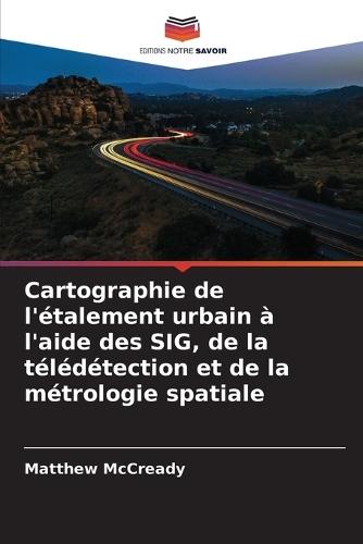 Cartographie de l'étalement urbain à l'aide des SIG, de la télédétection et de la métrologie spatiale