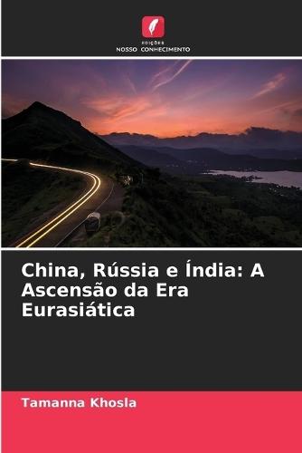 China, Rússia e Índia: A Ascensão da Era Eurasiática
