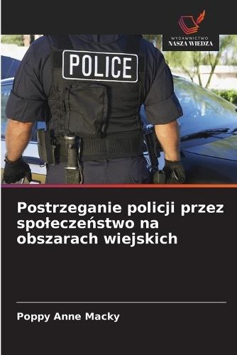 Postrzeganie policji przez spolecze&#324;stwo na obszarach wiejskich