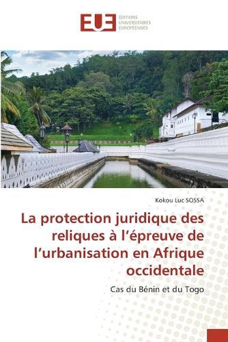 La protection juridique des reliques à l'épreuve de l'urbanisation en Afrique occidentale
