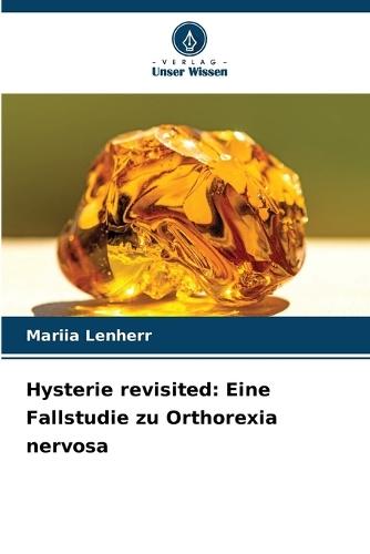 Hysterie revisited: Eine Fallstudie zu Orthorexia nervosa