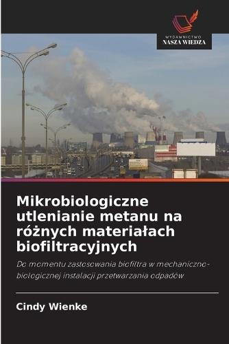 Mikrobiologiczne utlenianie metanu na ró&#380;nych materialach biofiltracyjnych