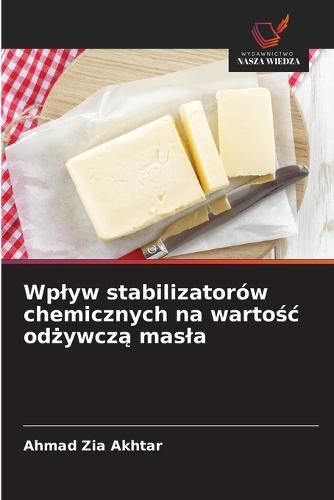 Wplyw stabilizatorów chemicznych na warto&#347;c od&#380;ywcz&#261; masla