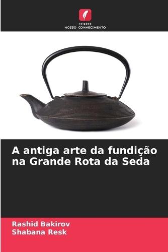 A antiga arte da fundição na Grande Rota da Seda