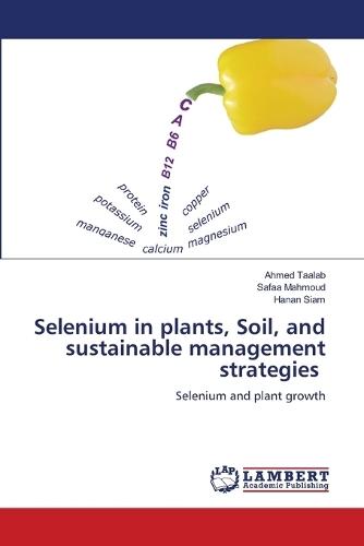Selenium in plants, Soil, and sustainable management strategies