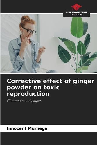Corrective effect of ginger powder on toxic reproduction