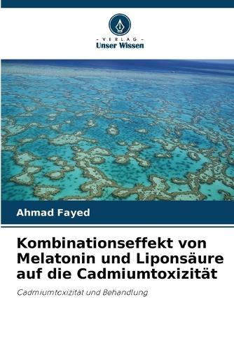 Kombinationseffekt von Melatonin und Liponsäure auf die Cadmiumtoxizität