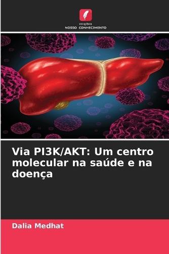 Via PI3K/AKT: Um centro molecular na saúde e na doença