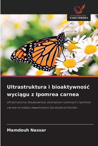 Ultrastruktura i bioaktywno&#347;c wyci&#261;gu z Ipomrea carnea