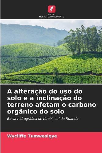 A alteração do uso do solo e a inclinação do terreno afetam o carbono orgânico do solo