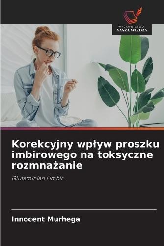 Korekcyjny wplyw proszku imbirowego na toksyczne rozmnażanie