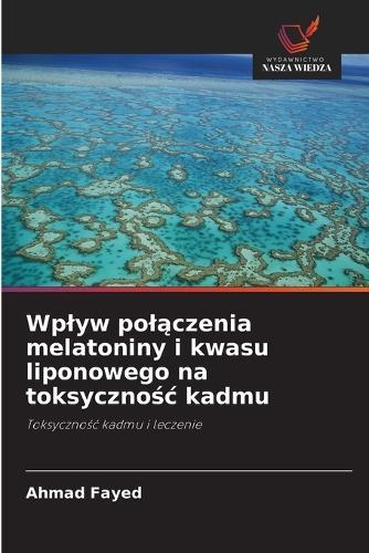 Wplyw pol&#261;czenia melatoniny i kwasu liponowego na toksyczno&#347;c kadmu